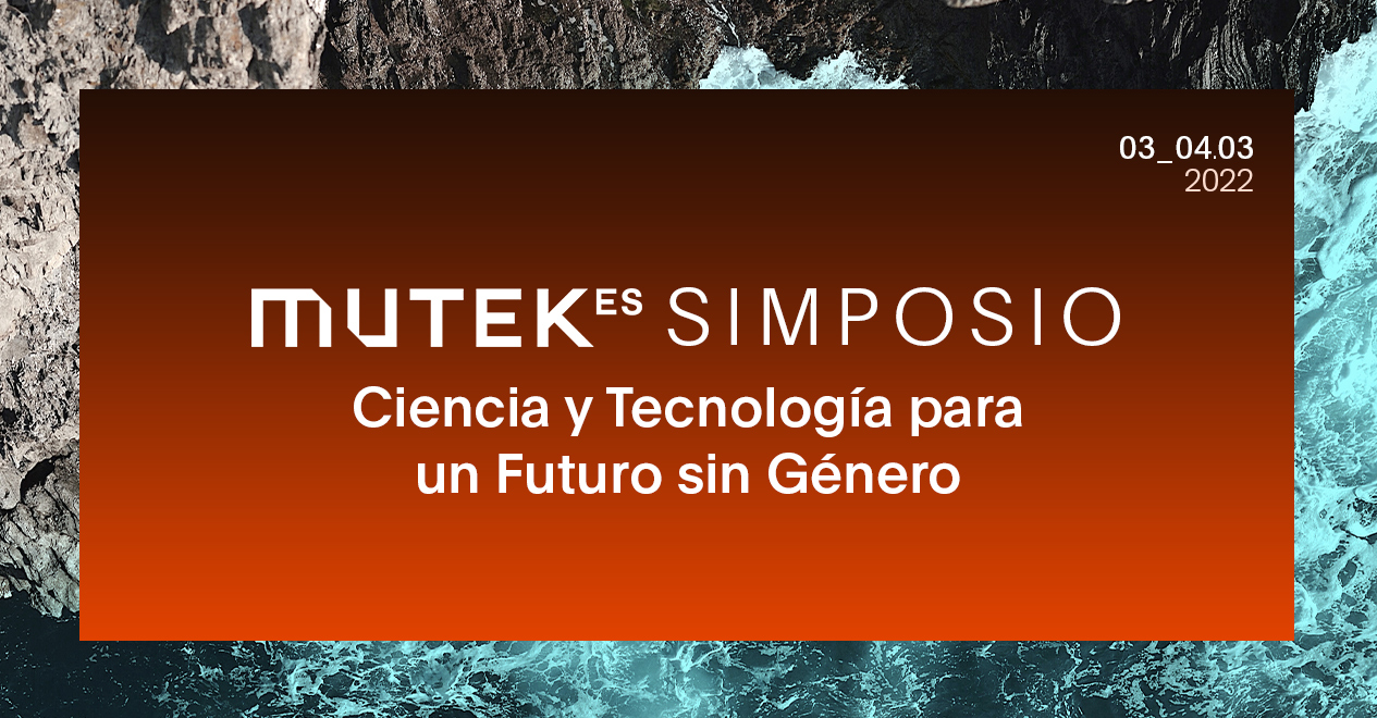 MUTEK ES Simposio: Ciencia y Tecnología para un Futuro sin Género